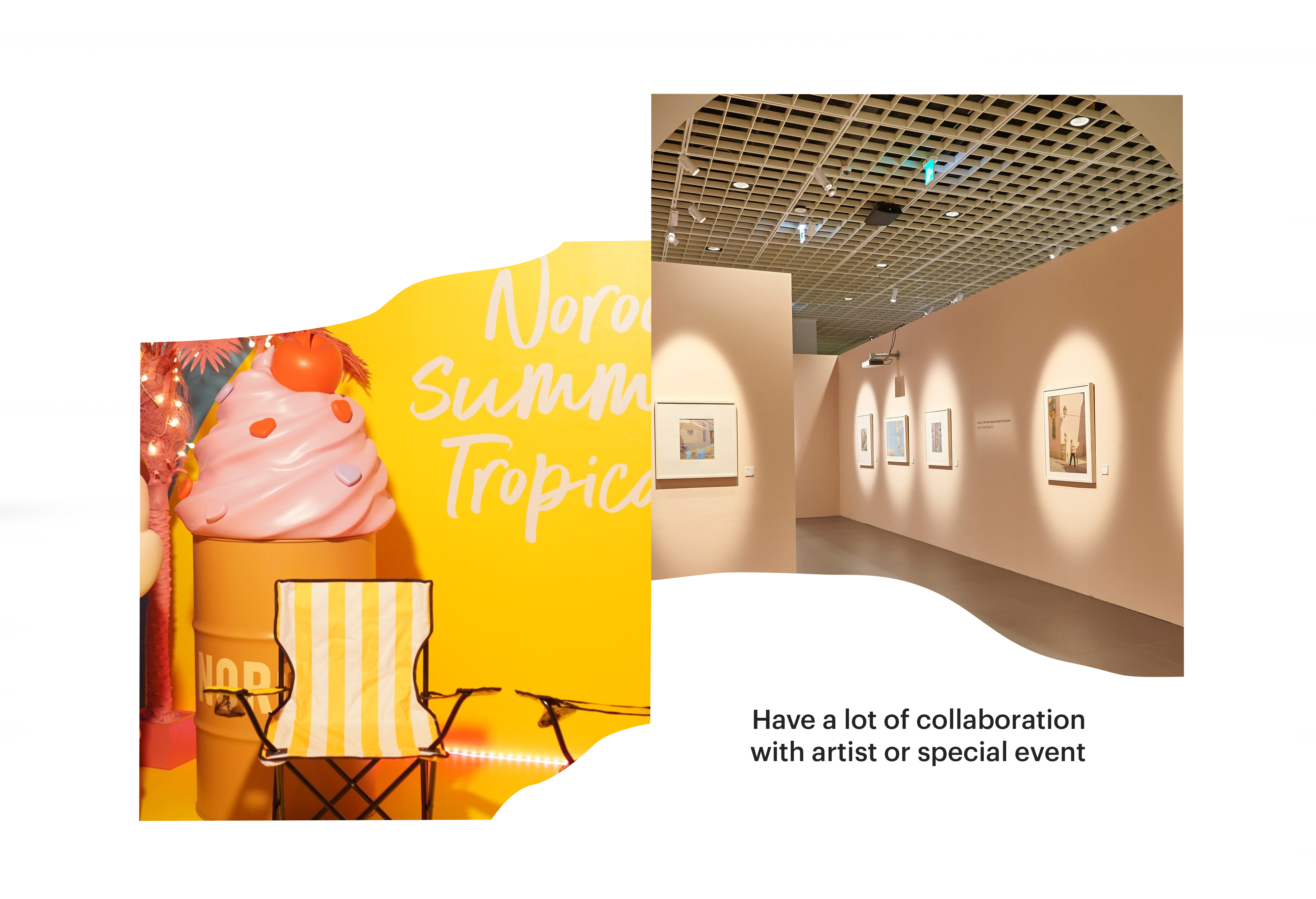 Have a lot of collaboration with artist or special event